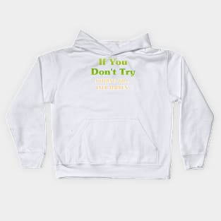 If You Don't Try nothing Will happen Kids Hoodie